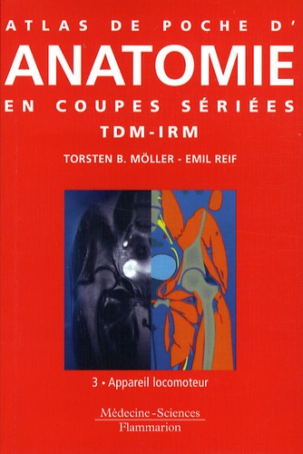 TorstenB. Möller et Emil Reif - Atlas de poche d'anatomie en coupes sériées TDM-IRM - Volume 3, Appareil locomoteur.