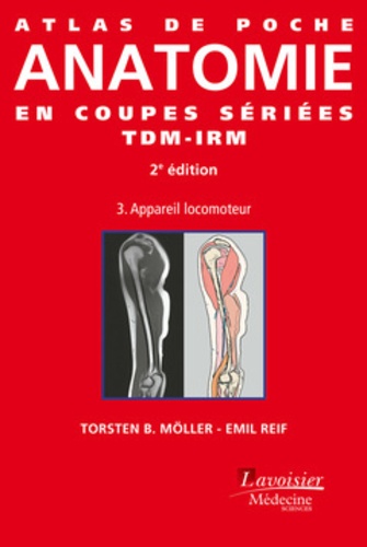 TorstenB. Möller et Emil Reif - Atlas de poche d'anatomie en coupes sériées TDM-IRM - Volume 3, Appareil locomoteur.