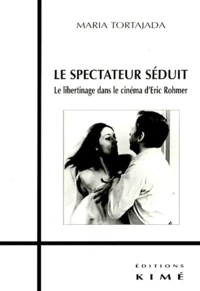 Le Spectateur Seduit. Le Libertinage Dans Le Cinema D'Eric Rohmer Et Sa Fonction Dans Une Theorie De La Representation Filmique