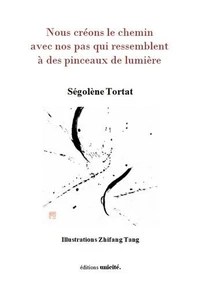 Nous creons le chemin avec nos pas qui ressemblent a des pinceaux de lumiere