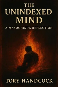 The Unindexed Mind  A Masochist's Reflection