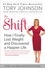 The Shift. How I Finally Lost Weight and Discovered a Happier Life