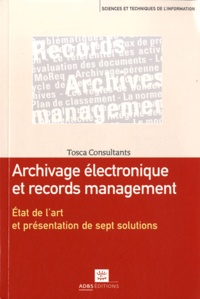  Tosca Consultants et Philippe Lenepveu - Archivage électronique et records management - Etat de l'art et présentation de sept solutions.