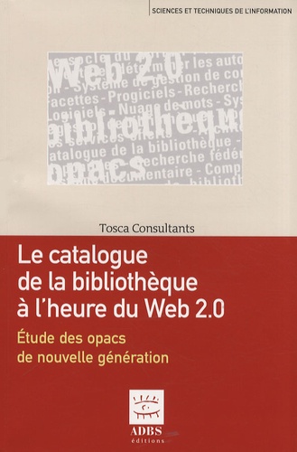  Tosca Consultants et Marc Maisonneuve - Le catalogue de la bibliothèque à lère du Web 2.0 - Etude des opacs de nouvelle génération.
