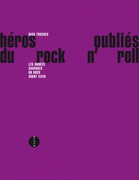 Heros Oublies Du Rock N'Roll. Les Annees Sauvages Du Rock Avant Elvis