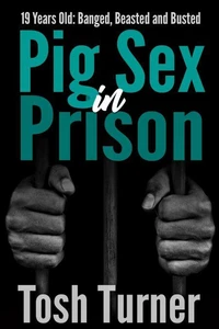 19 Years Old: Banged, Beasted and Busted  Pig Sex in Prison
