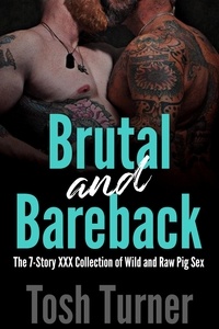  Tosh Turner - Brutal and Bareback: The 7-Story XXX Collection of Wild and Raw Pig Sex.