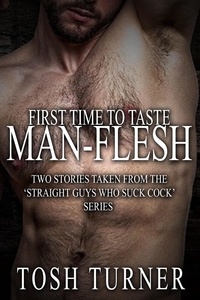 Tosh Turner - First Time to Taste Man-Flesh: Two Stories Taken From the ‘Straight Guys Who Suck Cock’ Series.