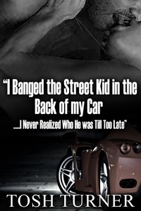  Tosh Turner - “I Banged the Street Kid in the Back of my Car …..I Never Realized Who He was Till Too Late”.