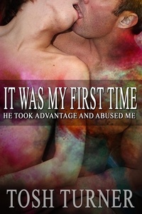  Tosh Turner - It Was My First Time: He Took Advantage and Abused Me.