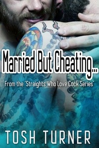  Tosh Turner - Married But Cheating… From the ‘Straights Who Love Cock Series’.
