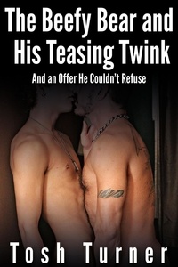  Tosh Turner - The Beefy Bear and His Teasing Twink  And an Offer He Couldn’t Refuse.