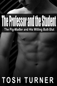  Tosh Turner - The Professor and the Student: The Pig-Master and His Willing Butt-Slut.