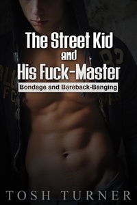  Tosh Turner - The Street Kid and His Fuck-Master: Bondage and Bareback-Banging.