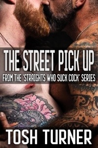  Tosh Turner - The Street Pick Up: From the ‘Straights Who Suck Cock’ Series.