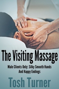 Tosh Turner - The Visiting Massage: Male Clients Only: Silky Smooth Hands and Happy Endings.