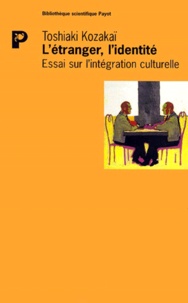 Toshiaki Kozakaï - L'Etranger, L'Identite. Essai Sur L'Integration Culturelle.