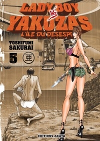 Toshifumi Sakurai - Lady Boy vs Yakuzas Tome 5 : .