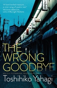 Toshihiko Yahagi et Alfred Birnbaum - The Wrong Goodbye.