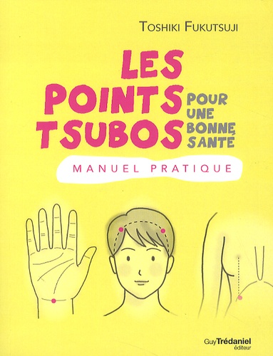 Toshiki Fukutsuji - Les points tsubo pour une bonne santé - Manuel pratique.