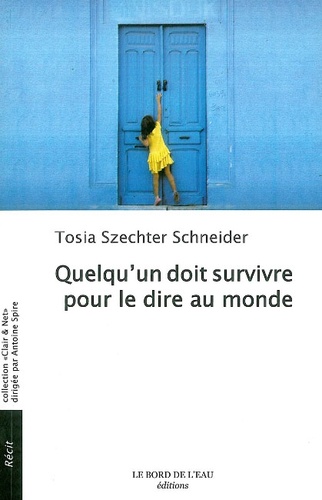 Tosia Szechter Schneider - Quelqu'un doit survivre pour le dire au monde.
