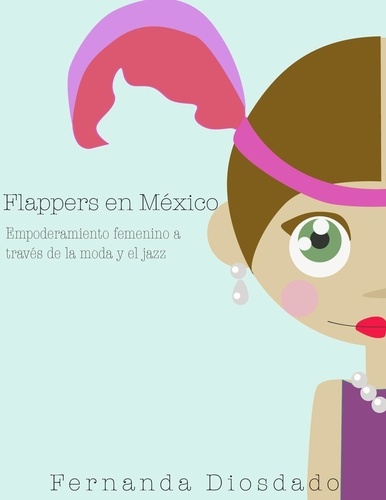  Tot et  Fernanda Diosdado - Flappers en México: Empoderamiento femenino a través de la moda y el jazz.