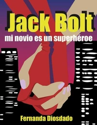 Jack Bolt: mi novio es un superhéroe