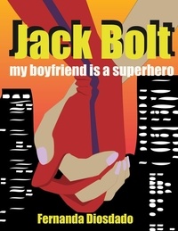  Tot et  Fernanda Diosdado - Jack Bolt: My Boyfriend is a Superhero.