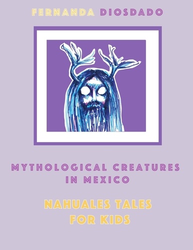  Tot et  Fernanda Diosdado - Mythological creatures in Mexico: Nahuales tales for kids.