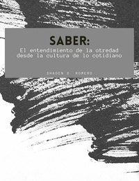  Tot et  Shaden S. Romero - Saber: El entendimiento de la otredad desde la cultura de lo cotidiano.