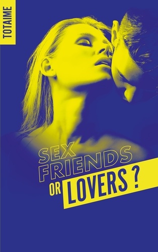 Sex Friends Or Lovers Partie 1 De Totaime Grand Format Livre 