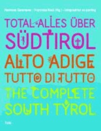 Total alles über Südtirol / Alto Adige - tutto di tutto / The Complete South Tyrol.