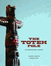 Totem Pole - An Intercultural History.