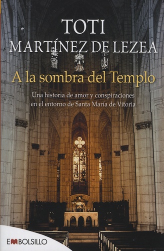 Toti Martinez de Lezea - A la sombra del Templo - Una historia d'amor y conspiraciones en el entorno de Santa Maria de Vitoria.