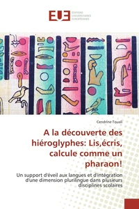 A la découverte des hiéroglyphes: Lis,écris, calcule comme un pharaon!