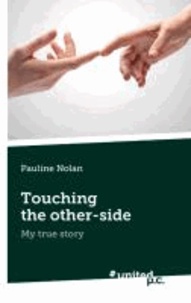 Touching the other-side - My true story.