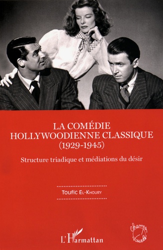 La comédie hollywoodienne classique (1929-1945). Structure triadique et médiations du désir