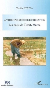Toufik Ftaïta - Anthropologie de l'irrigation - Les oasis de Tiznit, Maroc.