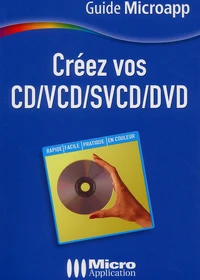Creez Vos Cd/Vcd/Svcd/Dvd