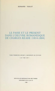 Le passé et le présent dans l'œuvre romanesque de Charles Reade (1814-1884)
