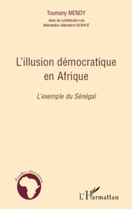 Toumany Mendy - L'illusion démocratique en Afrique - L'exemple du Sénégal.