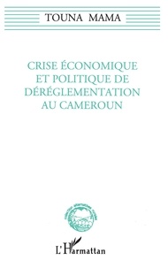 Touna Mama - Crise économique et politique de déréglementation au Cameroun.