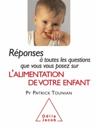 Réponses à toutes les questions que vous vous posez sur l'alimentation de votre enfant
