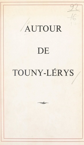Autour de Touny-Lérys. Hommage de ses compatriotes, de ses admirateurs et de ses amis