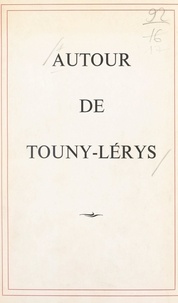  Touny-Lérys et L. Boyals - Autour de Touny-Lérys - Hommage de ses compatriotes, de ses admirateurs et de ses amis.