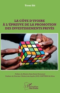 Touré Sié - La Côte d'Ivoire à l'épreuve de la promotion des investissements privés.