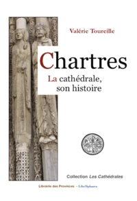 Chartres, la cathédrale, son histoire