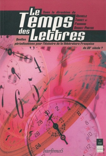 Le Temps Des Lettres. Quelles Periodisations Pour L'Histoire De La Litterature Francaise Du Xxeme Siecle ?
