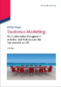 Tourismus-Marketing - Marktorientiertes Management im Mikro- und Makrobereich der Tourismuswirtschaft.