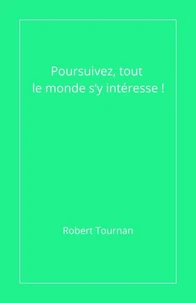 Poursuivez, tout le monde s’y intéresse !